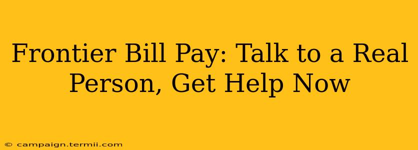 Frontier Bill Pay: Talk to a Real Person, Get Help Now