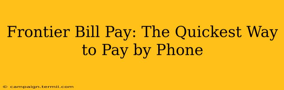 Frontier Bill Pay: The Quickest Way to Pay by Phone