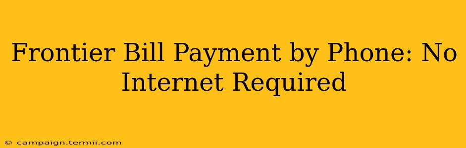 Frontier Bill Payment by Phone: No Internet Required