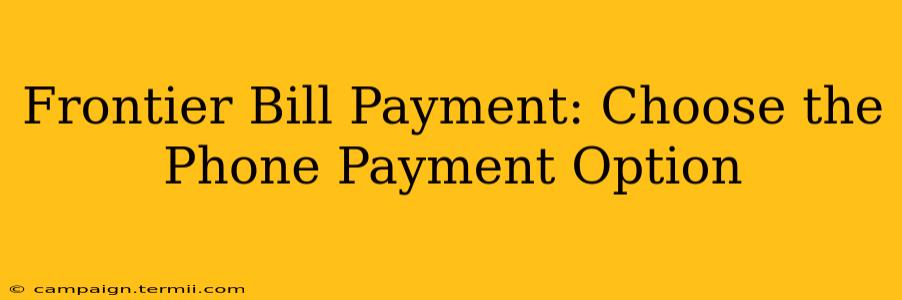 Frontier Bill Payment: Choose the Phone Payment Option