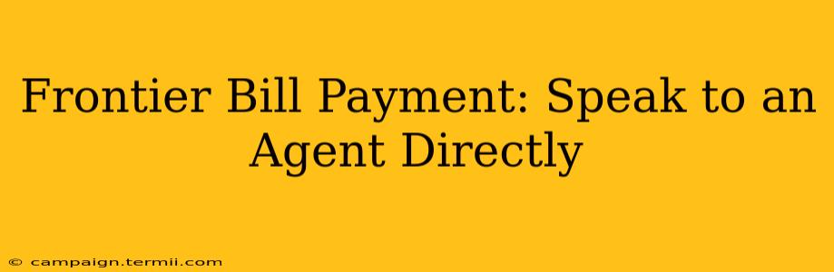 Frontier Bill Payment: Speak to an Agent Directly