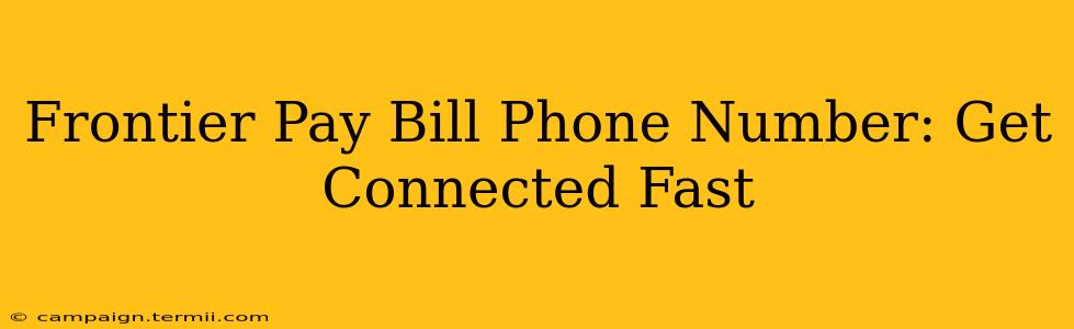 Frontier Pay Bill Phone Number: Get Connected Fast