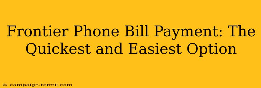 Frontier Phone Bill Payment: The Quickest and Easiest Option