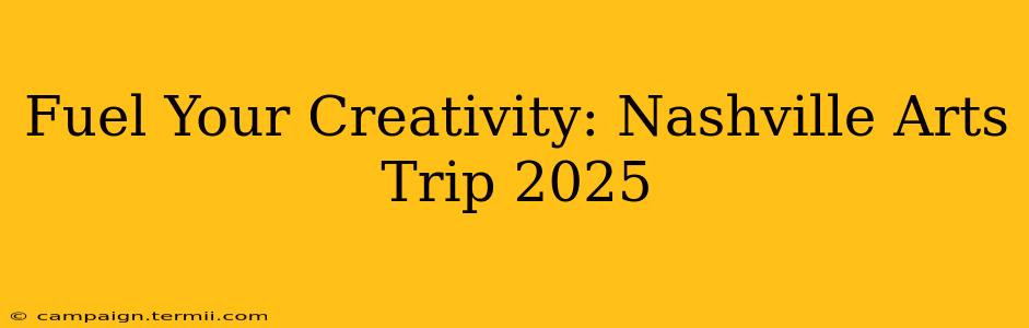 Fuel Your Creativity: Nashville Arts Trip 2025