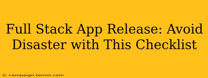 Full Stack App Release: Avoid Disaster with This Checklist