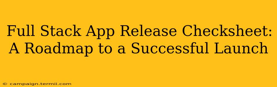 Full Stack App Release Checksheet:  A Roadmap to a Successful Launch
