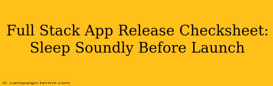 Full Stack App Release Checksheet: Sleep Soundly Before Launch