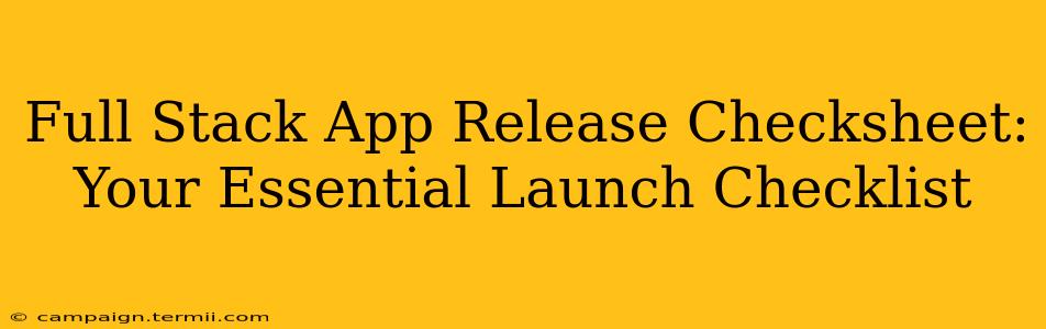 Full Stack App Release Checksheet: Your Essential Launch Checklist