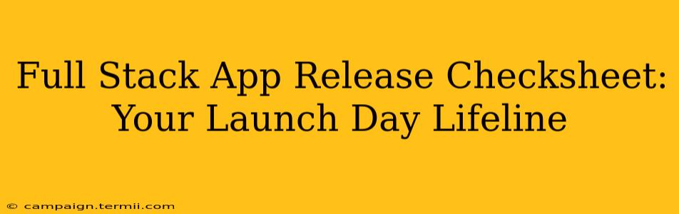 Full Stack App Release Checksheet: Your Launch Day Lifeline