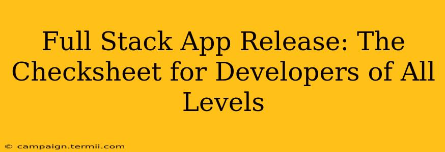 Full Stack App Release: The Checksheet for Developers of All Levels