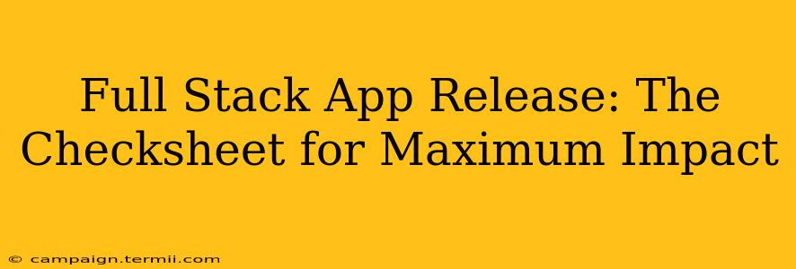 Full Stack App Release: The Checksheet for Maximum Impact