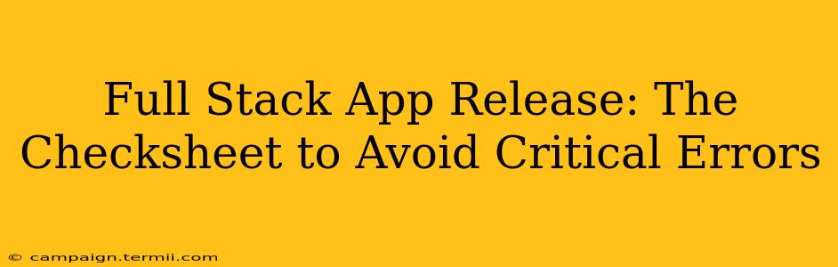 Full Stack App Release: The Checksheet to Avoid Critical Errors