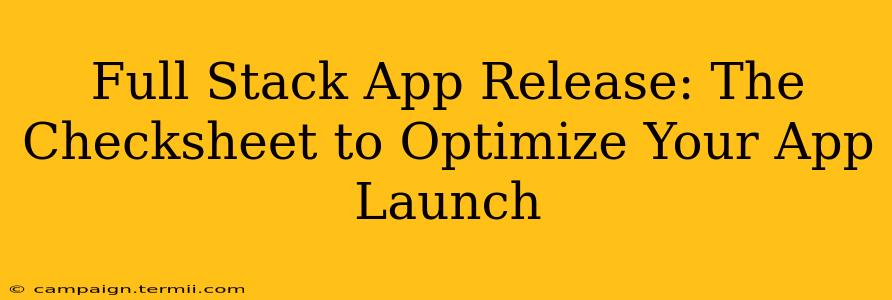 Full Stack App Release: The Checksheet to Optimize Your App Launch