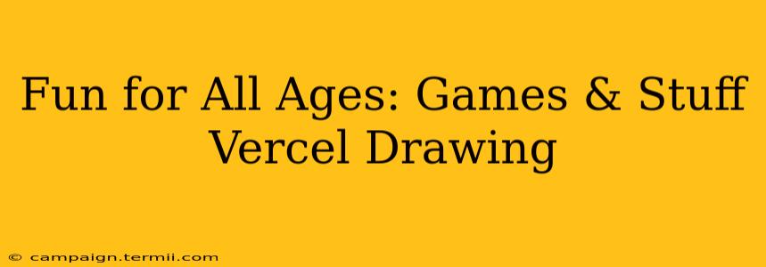 Fun for All Ages: Games & Stuff Vercel Drawing