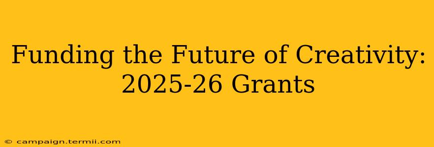 Funding the Future of Creativity: 2025-26 Grants