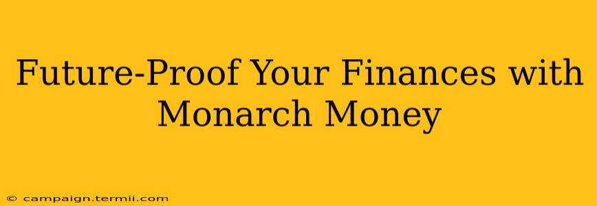 Future-Proof Your Finances with Monarch Money