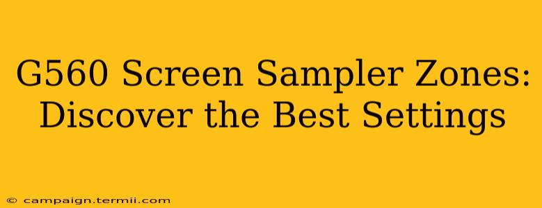 G560 Screen Sampler Zones:  Discover the Best Settings