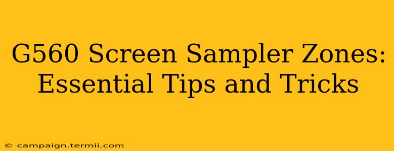 G560 Screen Sampler Zones: Essential Tips and Tricks