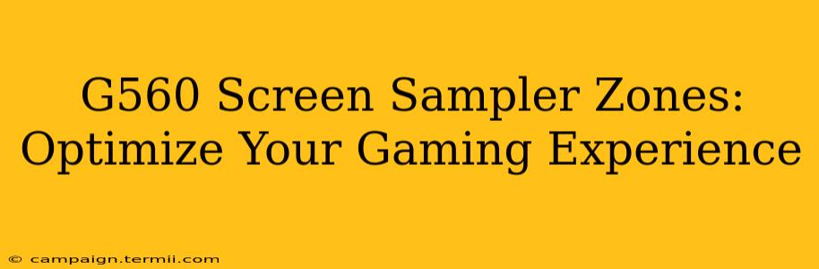 G560 Screen Sampler Zones: Optimize Your Gaming Experience