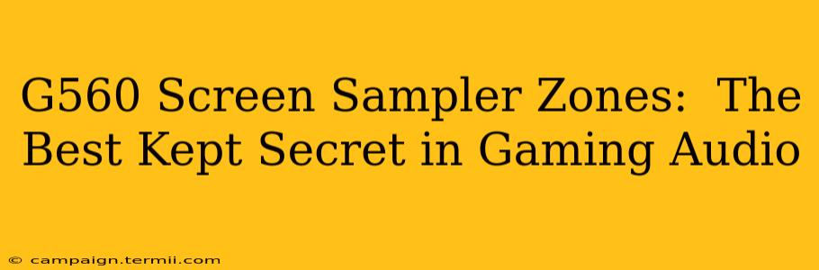 G560 Screen Sampler Zones:  The Best Kept Secret in Gaming Audio