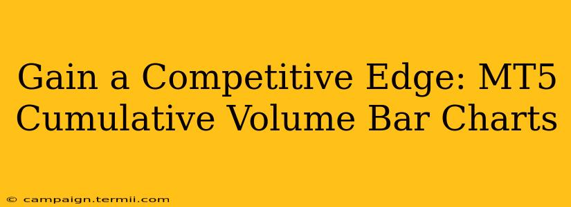 Gain a Competitive Edge: MT5 Cumulative Volume Bar Charts