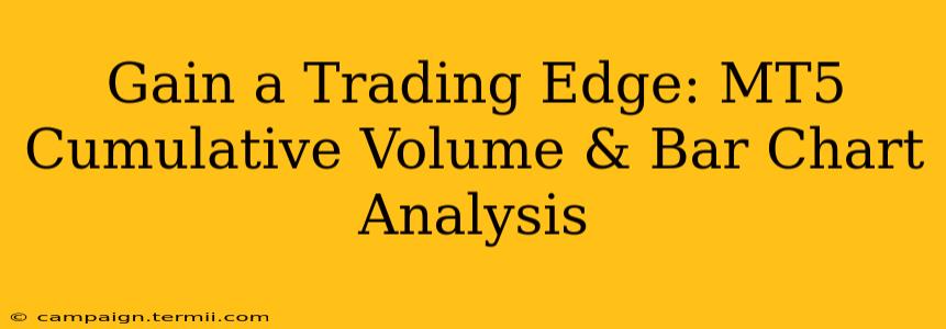 Gain a Trading Edge: MT5 Cumulative Volume & Bar Chart Analysis