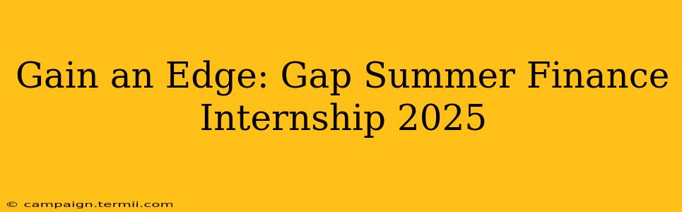 Gain an Edge: Gap Summer Finance Internship 2025