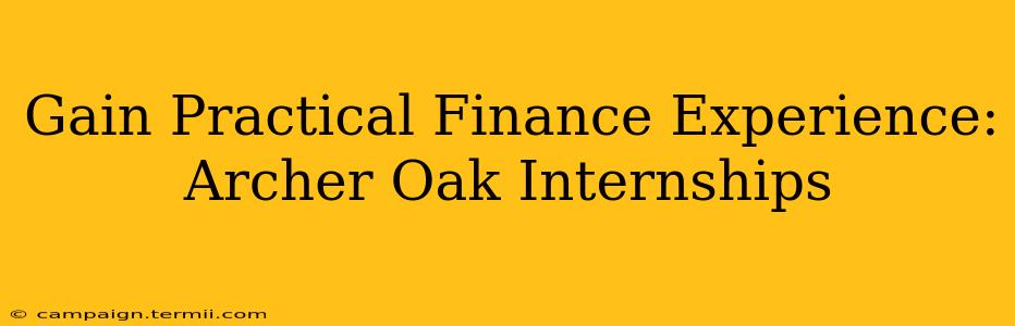 Gain Practical Finance Experience: Archer Oak Internships