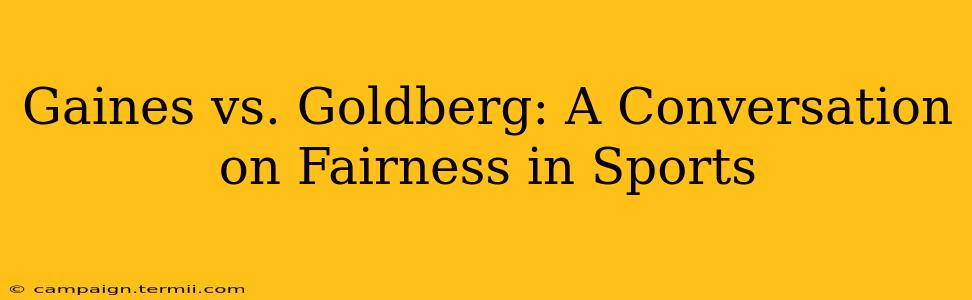 Gaines vs. Goldberg: A Conversation on Fairness in Sports