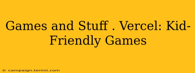 Games and Stuff . Vercel: Kid-Friendly Games