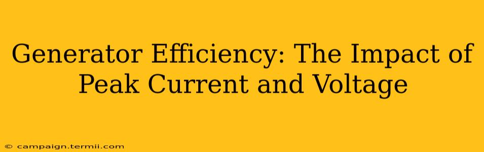 Generator Efficiency: The Impact of Peak Current and Voltage