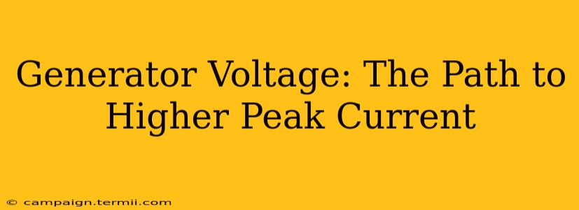 Generator Voltage: The Path to Higher Peak Current