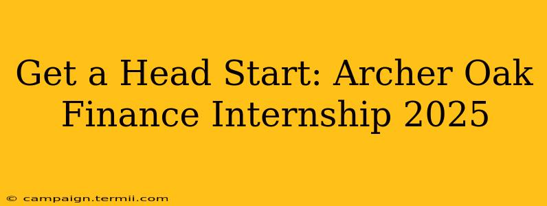 Get a Head Start: Archer Oak Finance Internship 2025