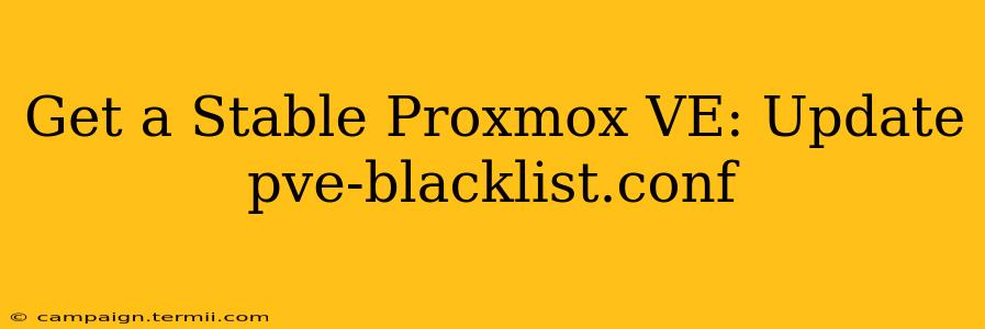 Get a Stable Proxmox VE: Update pve-blacklist.conf