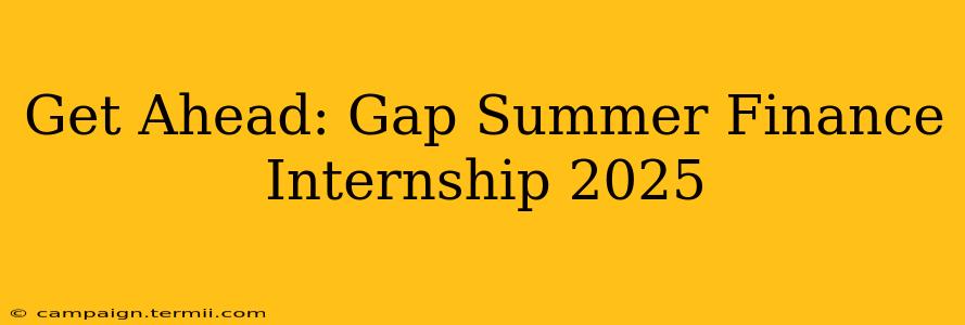 Get Ahead: Gap Summer Finance Internship 2025