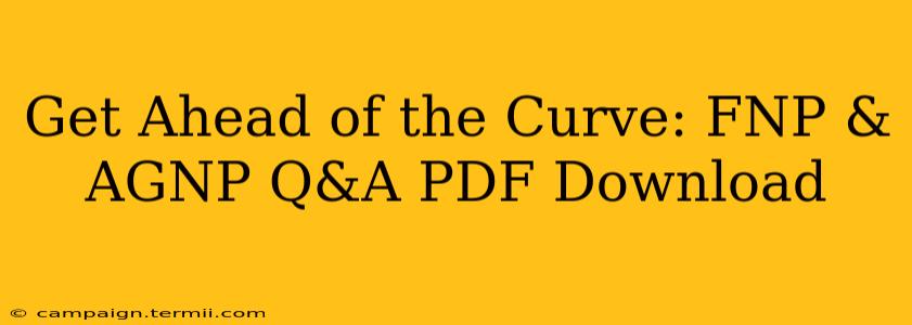 Get Ahead of the Curve: FNP & AGNP Q&A PDF Download