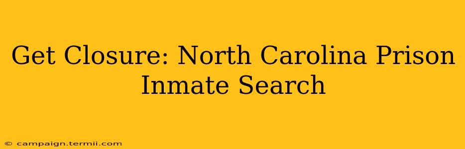 Get Closure: North Carolina Prison Inmate Search