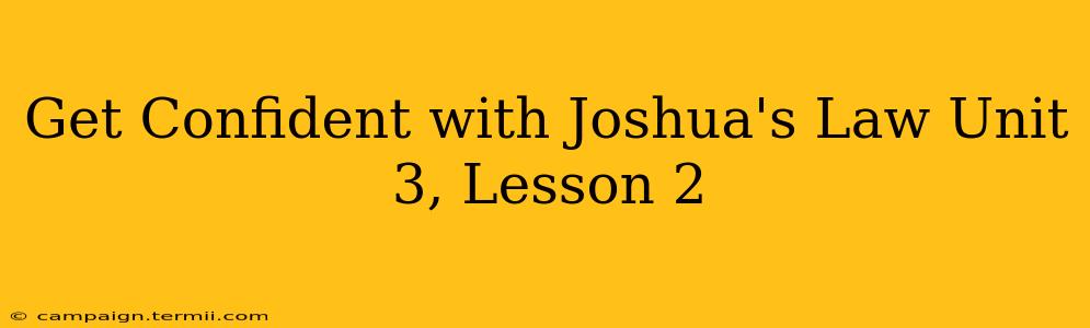 Get Confident with Joshua's Law Unit 3, Lesson 2