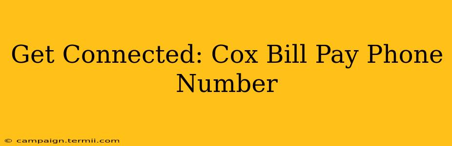 Get Connected: Cox Bill Pay Phone Number