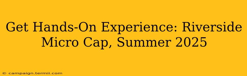 Get Hands-On Experience: Riverside Micro Cap, Summer 2025