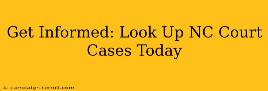 Get Informed: Look Up NC Court Cases Today