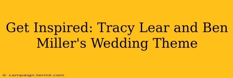 Get Inspired: Tracy Lear and Ben Miller's Wedding Theme