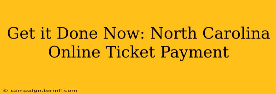 Get it Done Now: North Carolina Online Ticket Payment