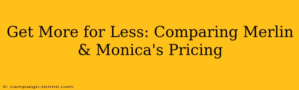 Get More for Less: Comparing Merlin & Monica's Pricing