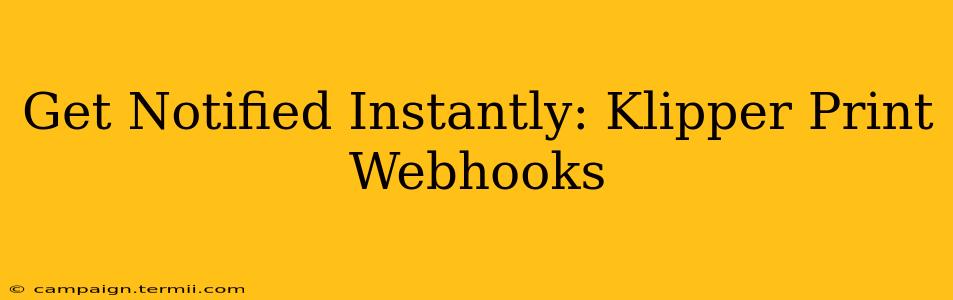 Get Notified Instantly: Klipper Print Webhooks