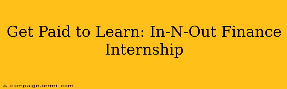 Get Paid to Learn: In-N-Out Finance Internship