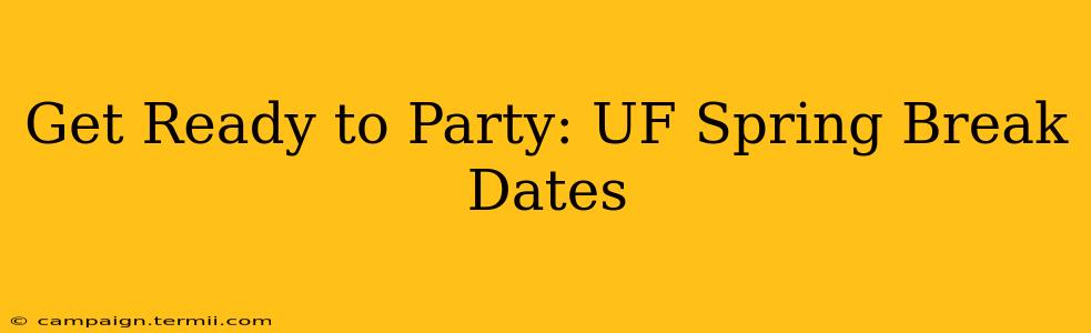 Get Ready to Party: UF Spring Break Dates