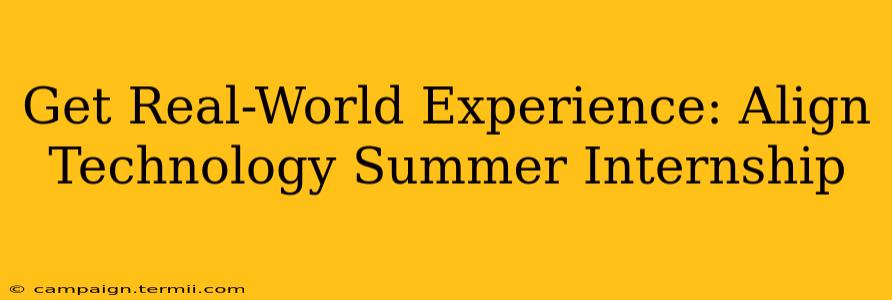 Get Real-World Experience: Align Technology Summer Internship