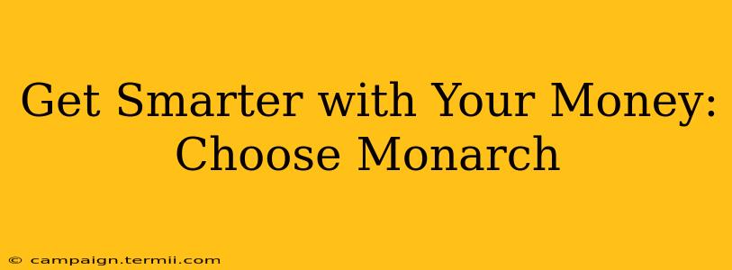 Get Smarter with Your Money: Choose Monarch