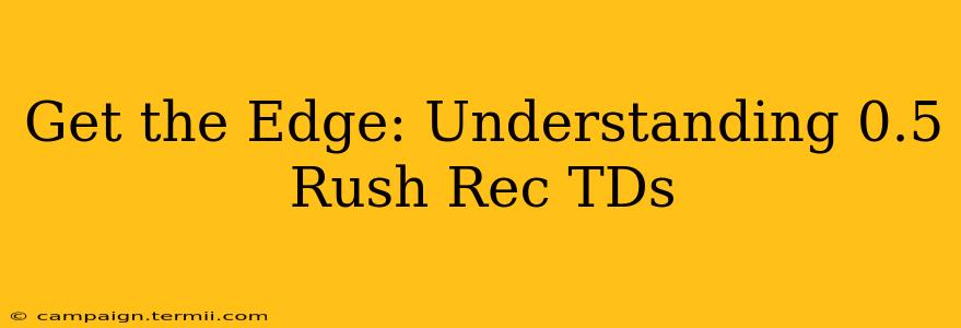 Get the Edge: Understanding 0.5 Rush Rec TDs